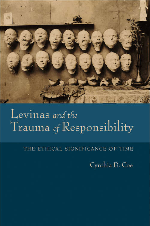 Book cover of Levinas and the Trauma of Responsibility: The Ethical Significance of Time (Studies in Continental Thought)