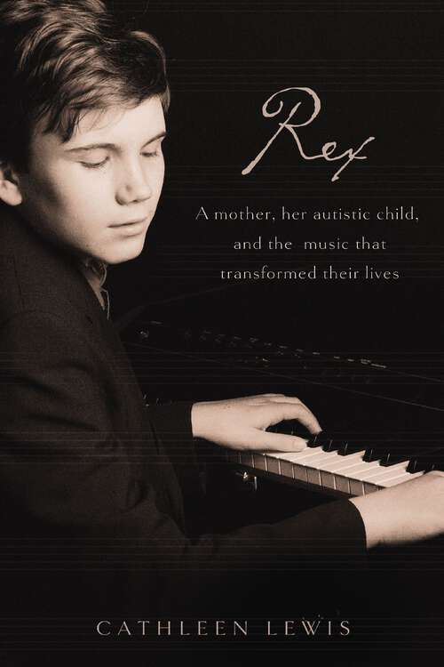 Book cover of Rex: A Mother, Her Autistic Child, and the Music that Transformed Their Lives