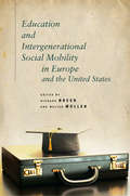 Education and Intergenerational Social Mobility in Europe and the United States (Studies in Social Inequality)