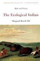 Book cover of The Ecological Indian: Myth and History