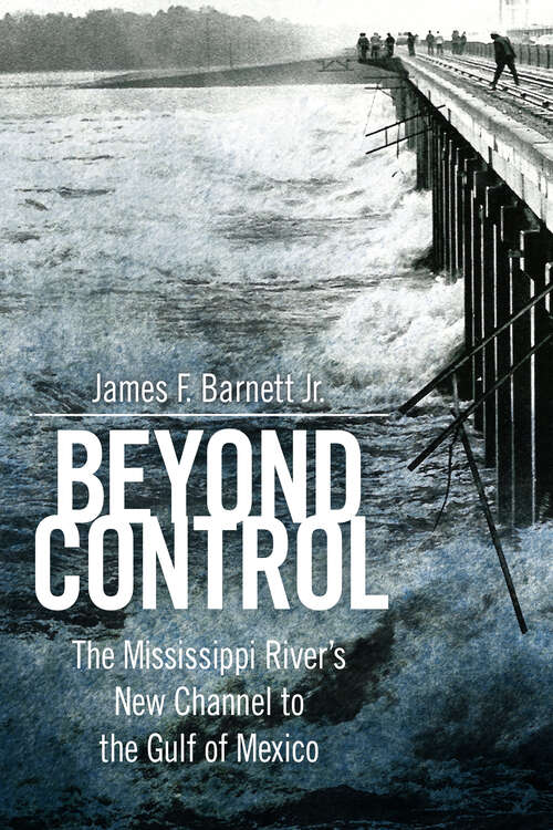 Book cover of Beyond Control: The Mississippi River’s New Channel to the Gulf of Mexico (EPUB Single) (America's Third Coast Series)