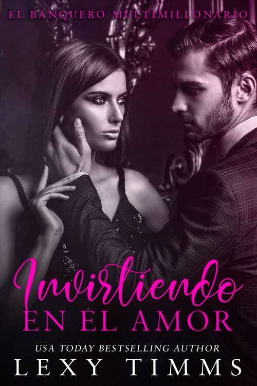 Book cover of Invirtiendo en el Amor (El Banquero Multimillonario #3)