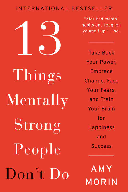 Book cover of 13 Things Mentally Strong People Don't Do: Take Back Your Power, Embrace Change, Face Your Fears, and Train Your Brain for Happiness and Success