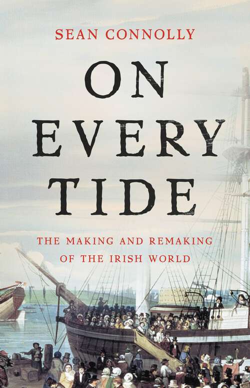 Book cover of On Every Tide: The Making and Remaking of the Irish World