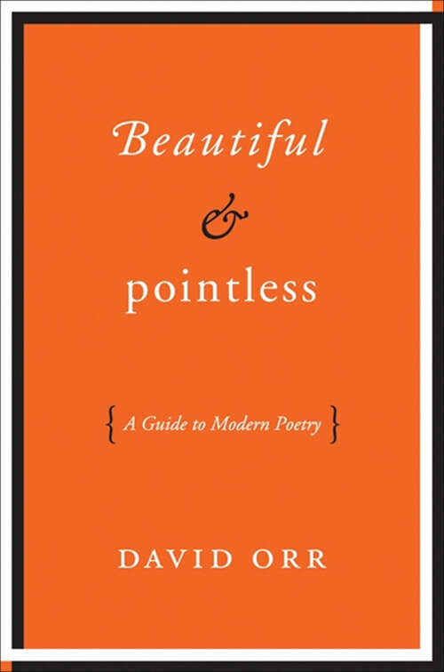 Book cover of Beautiful & Pointless: A Guide to Modern Poetry