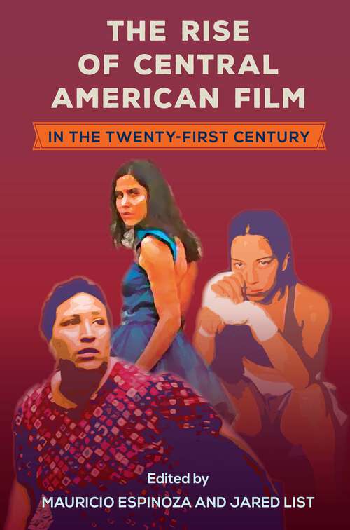 Book cover of The Rise of Central American Film in the Twenty-First Century (Reframing Media, Technology, and Culture in Latin/o America)
