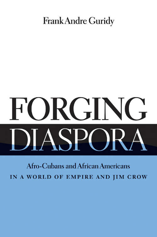 Book cover of Forging Diaspora: Afro-cubans and African Americans in a World of Empire and Jim Crow