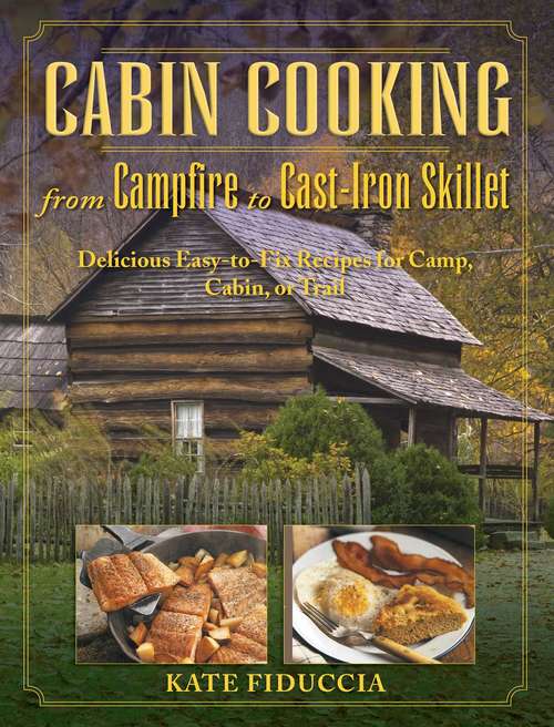 Book cover of Cabin Cooking: Delicious Cast Iron and Dutch Oven Recipes for Camp, Cabin, or Trail