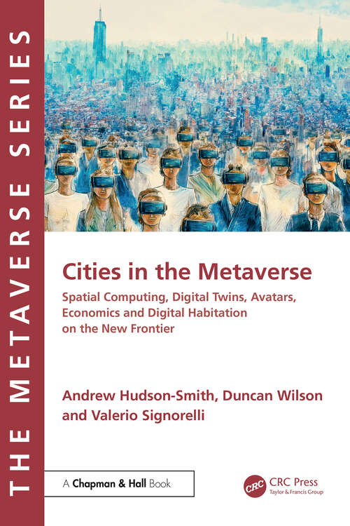 Book cover of Cities in the Metaverse: Spatial Computing, Digital Twins, Avatars, Economics and Digital Habitation on the New Frontier (1)