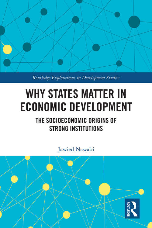 Book cover of Why States Matter in Economic Development: The Socioeconomic Origins of Strong Institutions (Routledge Explorations in Development Studies)