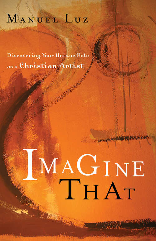 Book cover of Imagine That: Discovering Your Unique Role as a Christian Artist (New Edition)