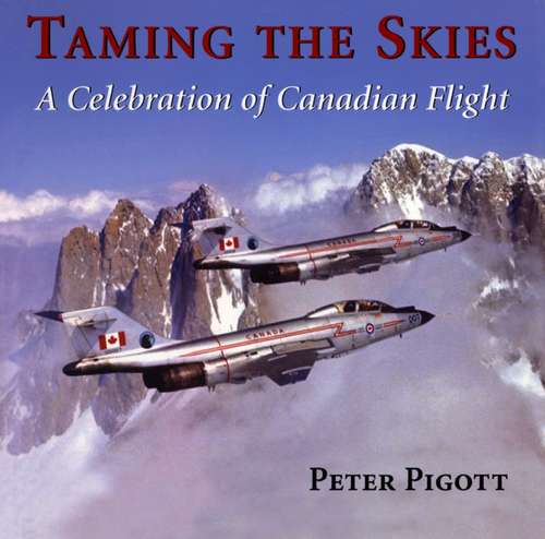 Book cover of Taming the Skies: A Celebration of Canadian Flight