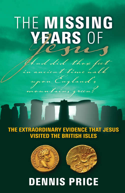Book cover of The Missing Years of Jesus: The Extraordinary Evidence that Jesus Visited the British Isles
