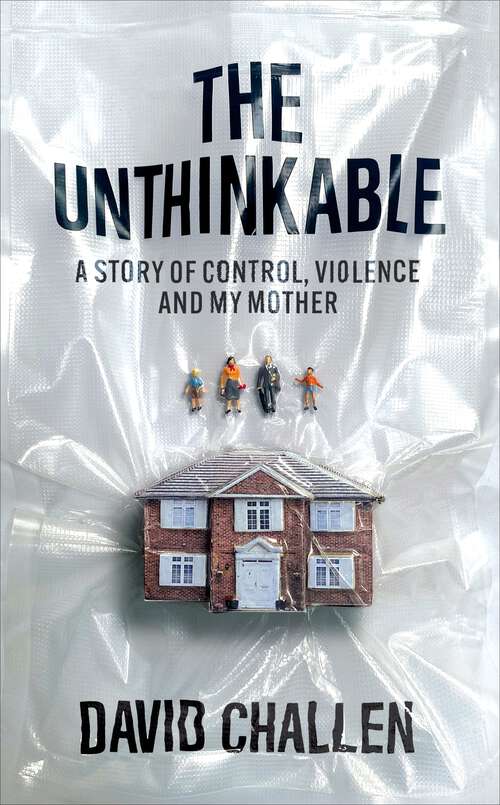 Book cover of The Unthinkable: A Story of Control, Violence and My Mother