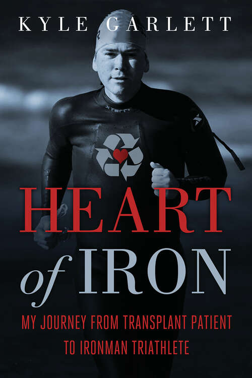 Book cover of Heart of Iron: My Journey from Transplant Patient to Ironman Triathlete