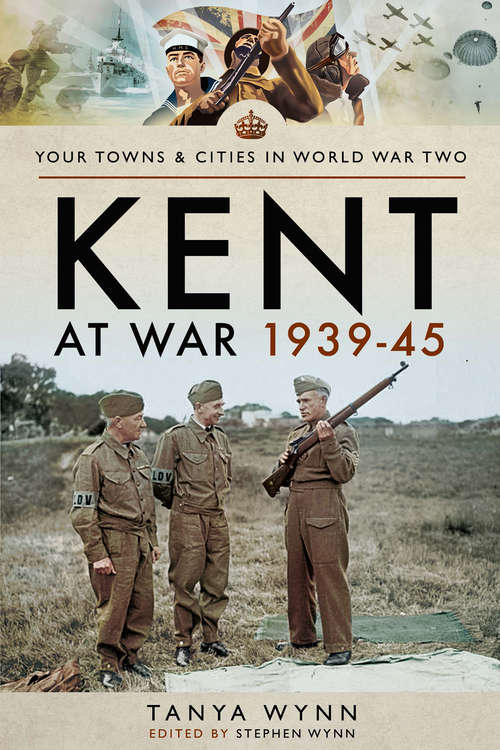 Book cover of Kent at War 1939–45 (Your Towns & Cities in World War Two)