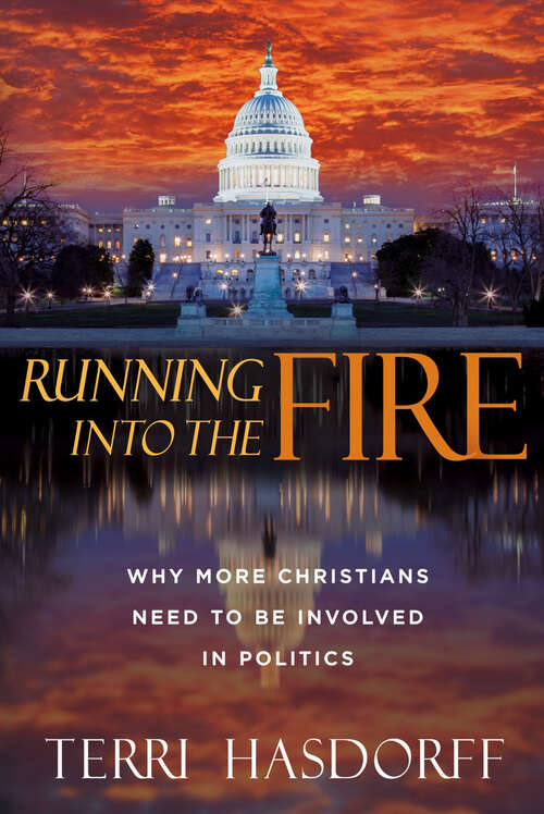 Book cover of Running Into the Fire: Why More Christians Need to be Involved in Politics