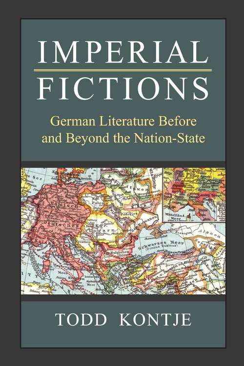 Book cover of Imperial Fictions: German Literature Before and Beyond the Nation-State (Social History, Popular Culture, And Politics In Germany)