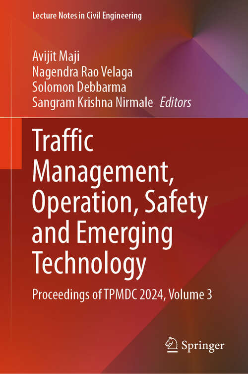 Book cover of Traffic Management, Operation, Safety and Emerging Technology: Proceedings of TPMDC 2024, Volume 3 (Lecture Notes in Civil Engineering #655)