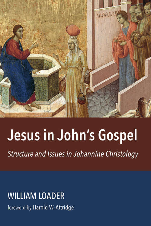 Jesus in John's Gospel: Structure and Issues in Johannine Christology