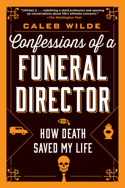 Book cover of Confessions of a Funeral Director: How Death Saved My Life
