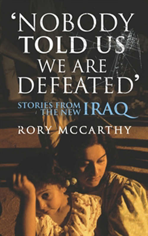 Book cover of Nobody Told Us We Are Defeated: Stories from the new Iraq