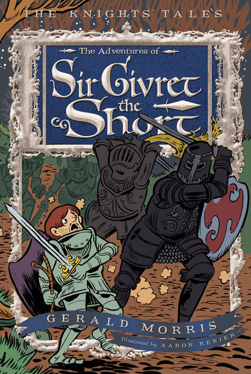The Adventures of Sir Givret the Short (The Knights’ Tales Series #2)