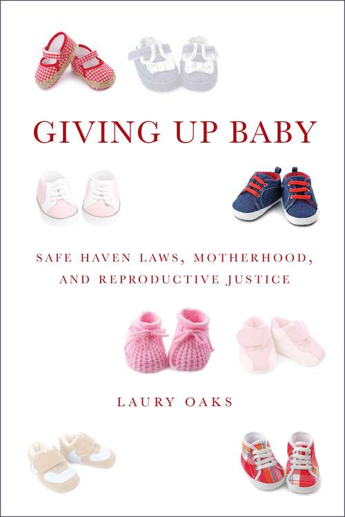 Book cover of Giving Up Baby: Safe Haven Laws, Motherhood, and Reproductive Justice