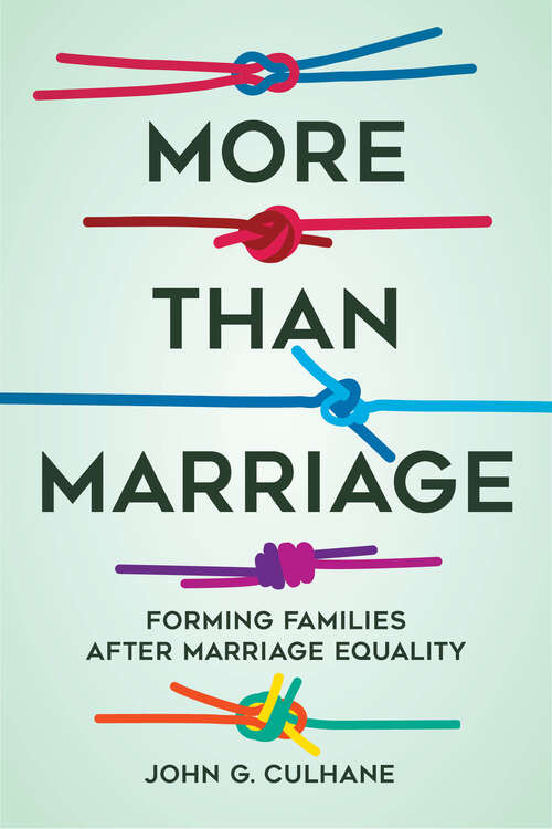 Book cover of More Than Marriage: Forming Families after Marriage Equality