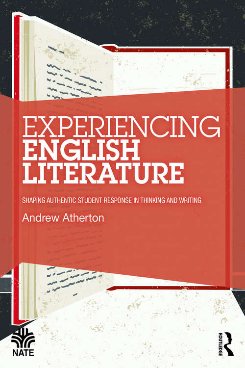 Book cover of Experiencing English Literature: Shaping Authentic Student Response in Thinking and Writing (National Association for the Teaching of English (NATE))