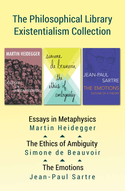 Book cover of The Philosophical Library Existentialism Collection: Essays in Metaphysics, The Ethics of Ambiguity, and The Emotions