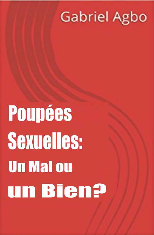 Book cover of Poupées Sexuelles: Un Mal ou un Bien?