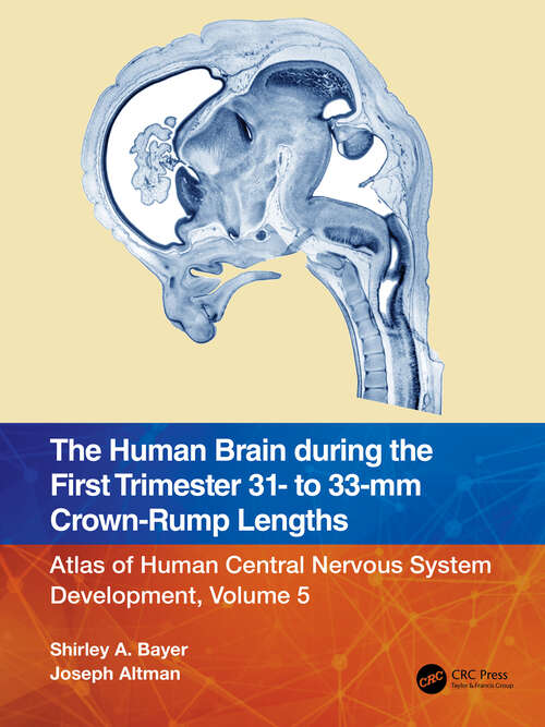 Book cover of The Human Brain during the First Trimester 31- to 33-mm Crown-Rump Lengths: Atlas of Human Central Nervous System Development, Volume 5