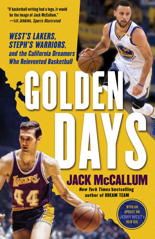 Book cover of Golden Days: West's Lakers, Steph's Warriors, and the California Dreamers Who Reinvented Basketball