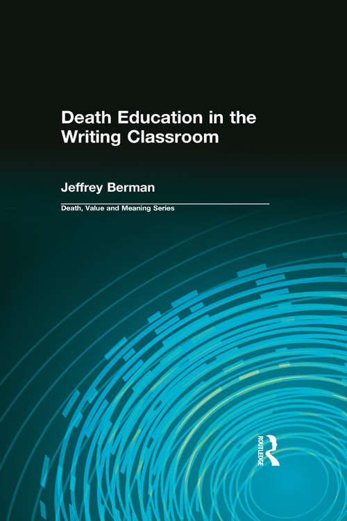 Death Education in the Writing Classroom (Death, Value and Meaning Series)