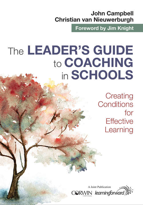 The Leader's Guide to Coaching in Schools: Creating Conditions for Effective Learning