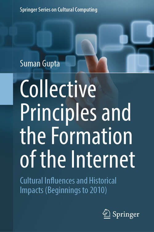 Book cover of Collective Principles and the Formation of the Internet: Cultural Influences and Historical Impacts (Beginnings to 2010) (Springer Series on Cultural Computing)