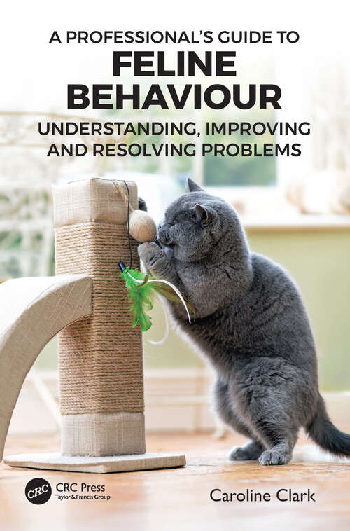 Book cover of A Professional’s Guide to Feline Behaviour: Understanding, Improving and Resolving Problems