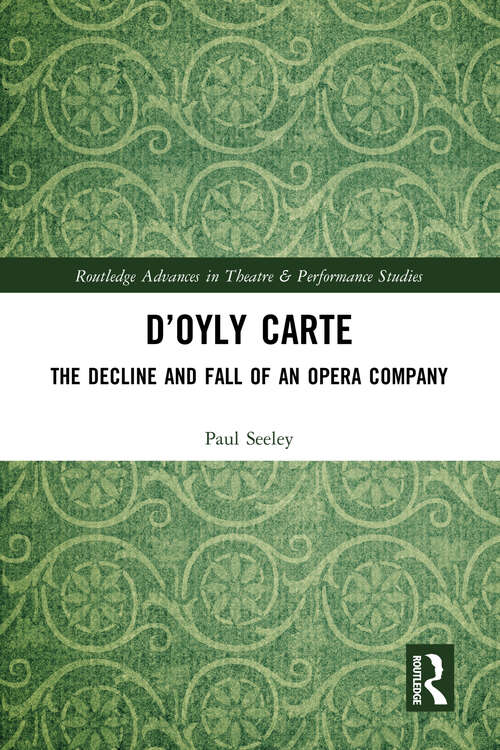 Book cover of D’Oyly Carte: The Decline and Fall of an Opera Company (Routledge Advances in Theatre & Performance Studies)