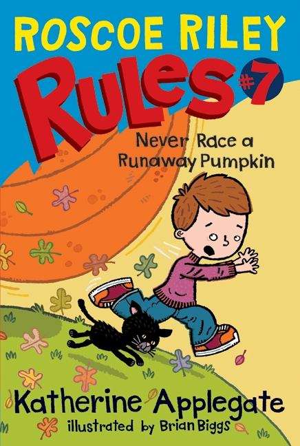 Book cover of Never Race a Runaway Pumpkin (Roscoe Riley Rules #7)