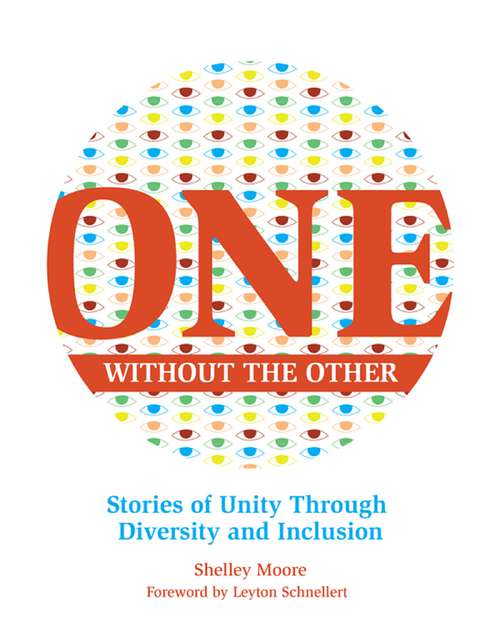 Book cover of One Without the Other: Stories of Unity Through Diversity and Inclusion (Reimagining Inclusion: The ONE Series)