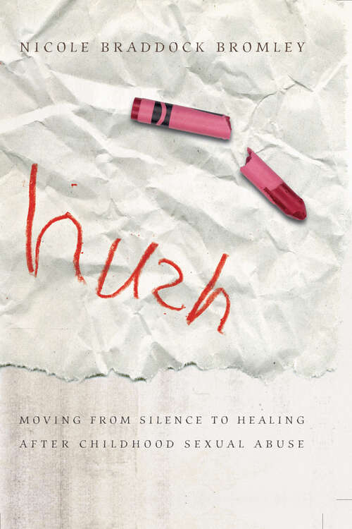 Book cover of Hush: Moving From Silence to Healing After Childhood Sexual Abuse (New Edition)