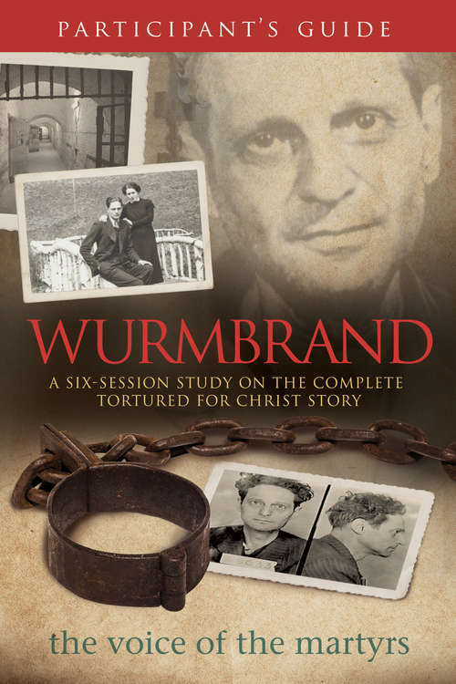 Book cover of Wurmbrand Participant's Guide: A Six-Session Study on the Complete Tortured for Christ Story