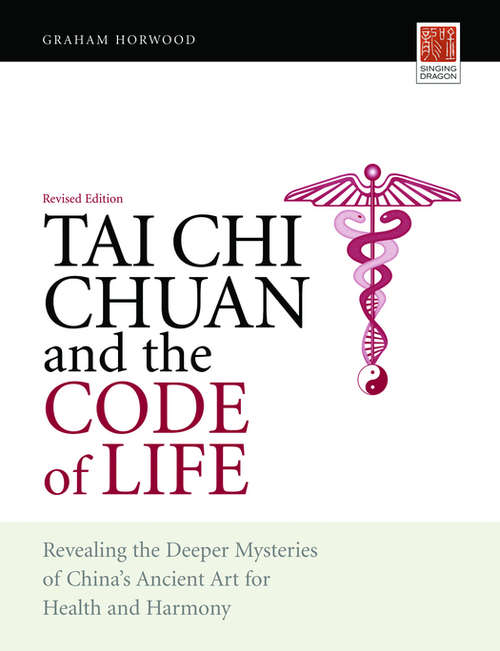 Book cover of Tai Chi Chuan and the Code of Life: Revealing the Deeper Mysteries of China's Ancient Art for Health and Harmony (Revised Edition)