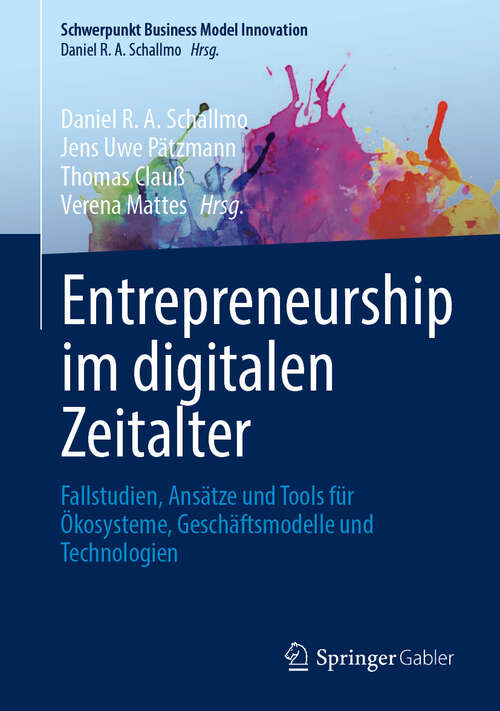 Book cover of Entrepreneurship im digitalen Zeitalter: Fallstudien, Ansätze und Tools für Ökosysteme, Geschäftsmodelle und Technologien (Schwerpunkt Business Model Innovation)