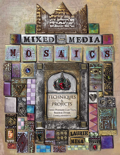 Book cover of Mixed-Media Mosaics: Techniques and Projects Using Polymer Clay Tiles, Beads and Other Embellishments