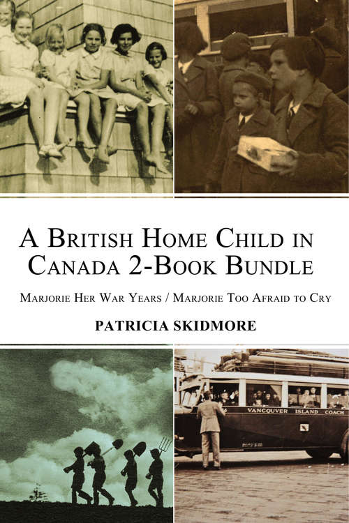 Book cover of A British Home Child in Canada 2-Book Bundle: Marjorie Her War Years / Marjorie Too Afraid to Cry