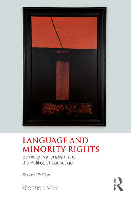 Language and Minority Rights: Ethnicity, Nationalism and the Politics of Language (Language In Social Life Ser.)