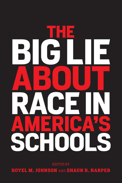 Book cover of The Big Lie About Race in America’s Schools (Race and Education)