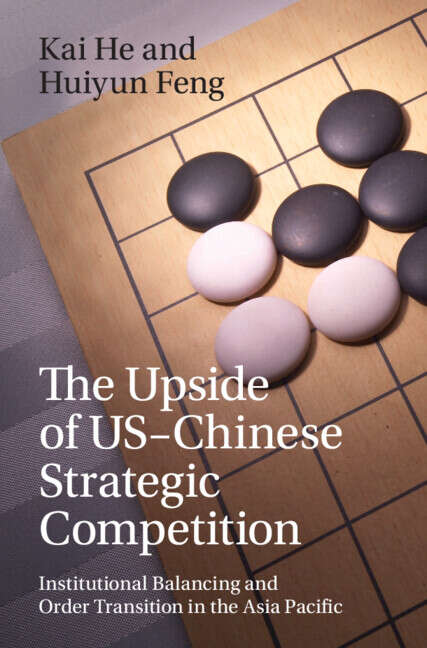 Book cover of The Upside of US-Chinese Strategic Competition: Institutional Balancing and Order Transition in the Asia Pacific
